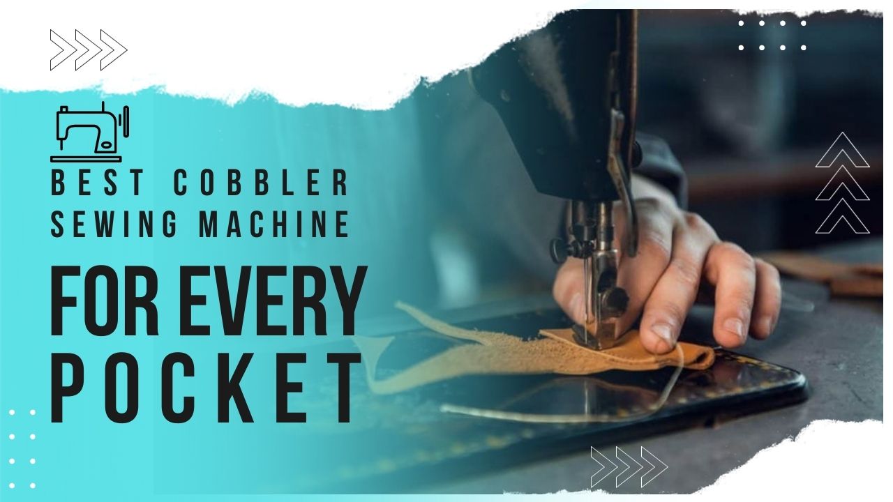 Best Cobbler Sewing Machine for Every Pocket