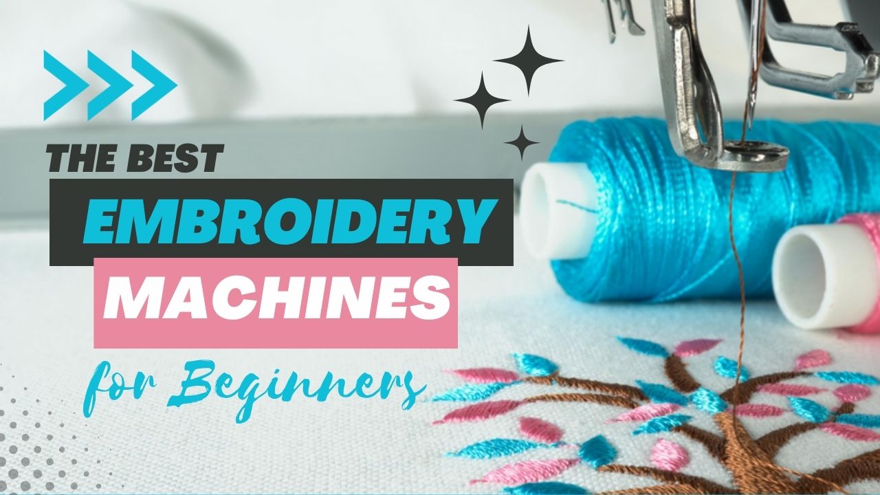 Best Embroidery Machine For Beginners