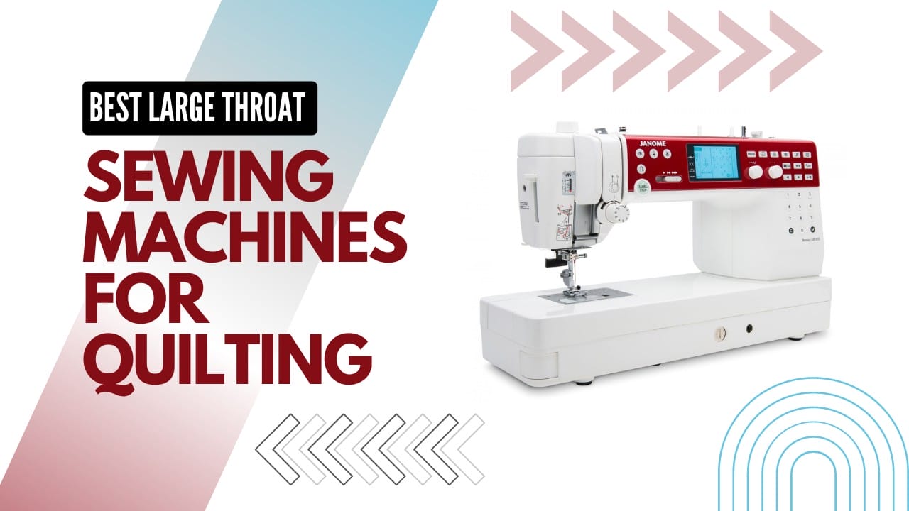 7 Best Large Throat Sewing Machines For Quilting 2024   Large Throat Sewing Machines 